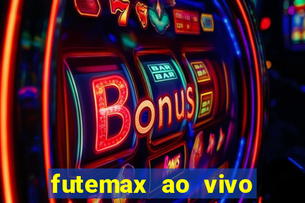 futemax ao vivo futebol ao vivo